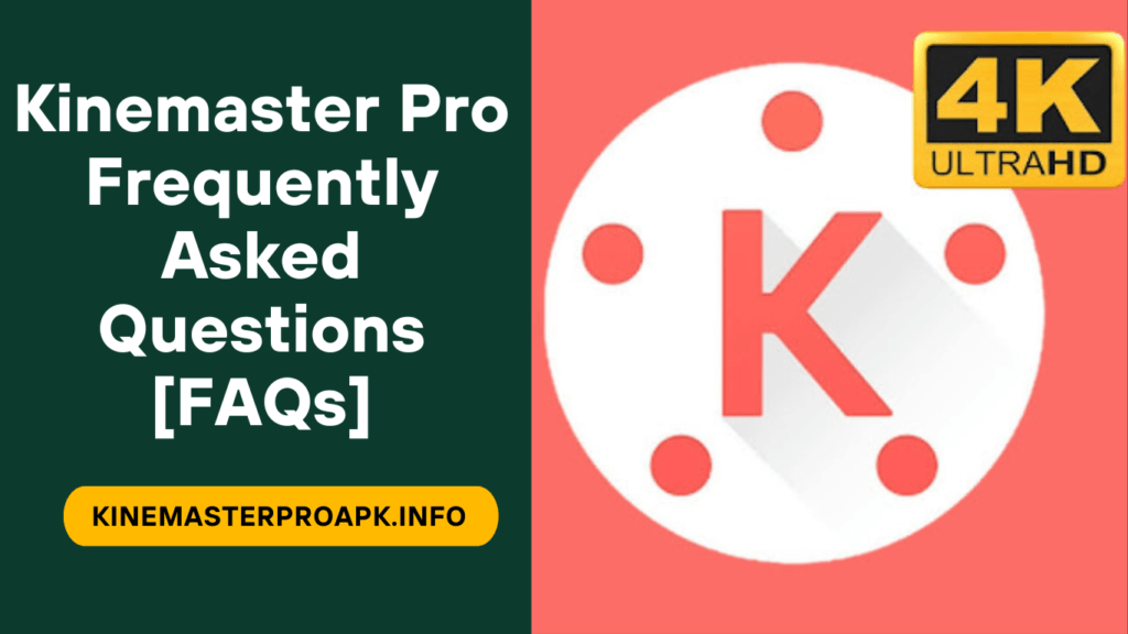 Kinemaster Pro Frequently Asked Questions [FAQs]