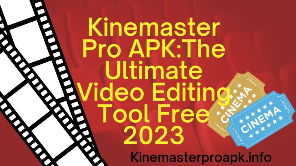 Kinemaster Pro APK:The Ultimate Video Editing Tool Free 2023
